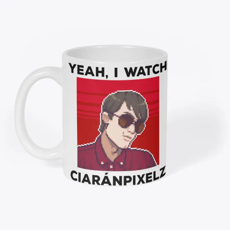 Yeah, I watch CiaránPixelz (Black Text)