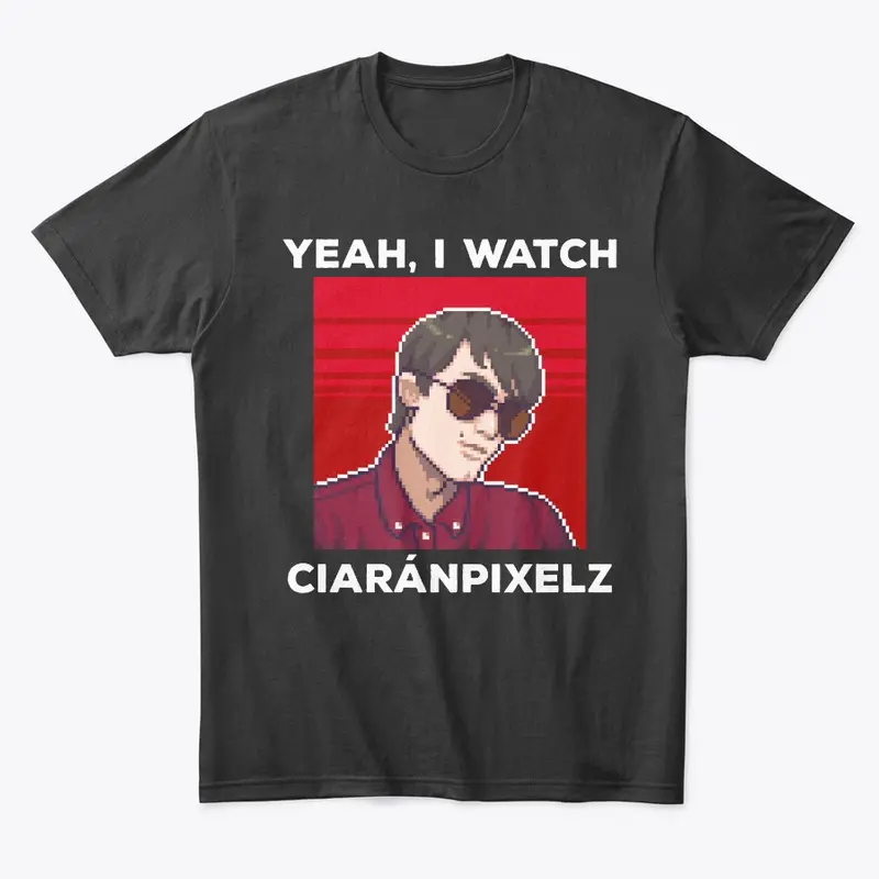 Yeah, I watch CiaránPixelz (White Text)