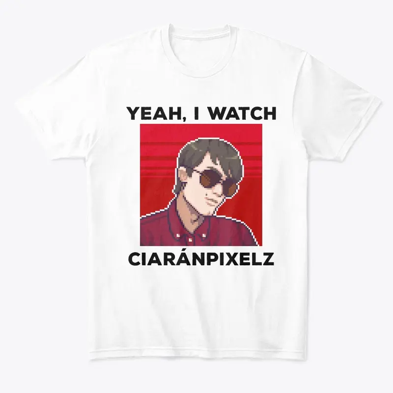 Yeah, I watch CiaránPixelz (Black Text)